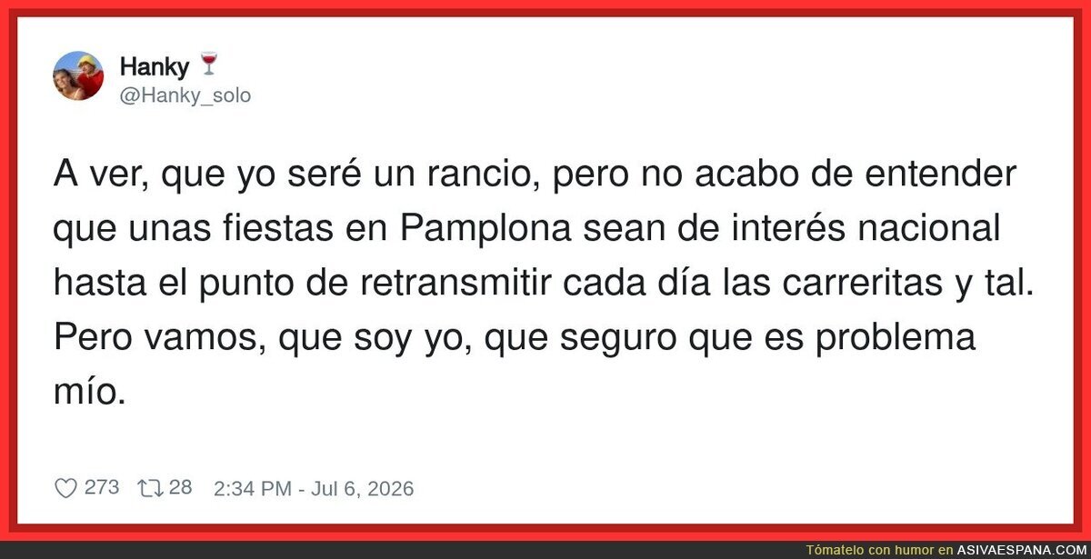 Claro, que el San Ferm&iacute;n es cosa de cuatro locos, no una obsesi&oacute;n nacional que mueve transportes