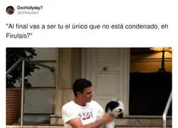 Al final vas a ser tu el &uacute;nico que no est&aacute; condenado, eh Firulais?