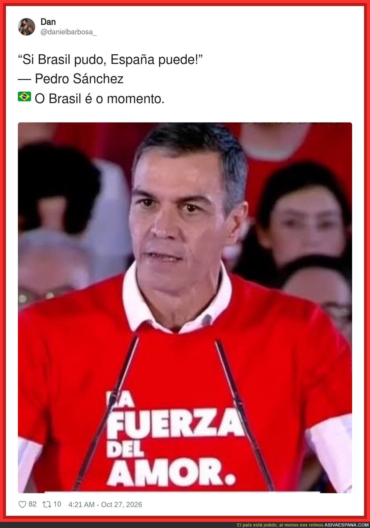 &ldquo;Si Brasil pudo, Espa&ntilde;a puede!&rdquo; &mdash; Pedro S&aacute;nchez?? O Brasil &eacute; o momento.