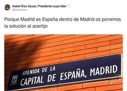 Ayuso resuelve el acertijo: Madrid es la capital de Espa&ntilde;a y Espa&ntilde;a es lo que queda alrededor de la M-30
