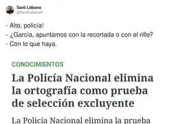 La Polic&iacute;a Nacional elimina la ortograf&iacute;a de las oposiciones: &laquo;Garc&iacute;a, &iquest;apuntamos con la recortada o con el rifle?