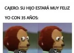 Seguro que ni hijos tiene