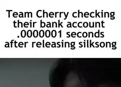 Los de Team Cherry revisando su cuenta bancaria al segundo de lanzar Silksong