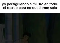 Es que es mi &uacute;nico amigo