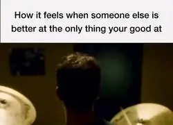 As&iacute; se siente cuando alguien es mejor en lo &uacute;nico que haces bien