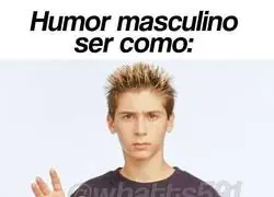 Ese humor masculino
