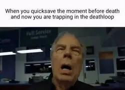 Cuando tiras guardado r&aacute;pido justo antes de una muerte inminente: