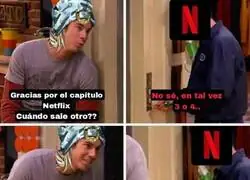 Netflix subiendo un cap&iacute;tulo y diciendo &ldquo;ya si eso&rdquo;