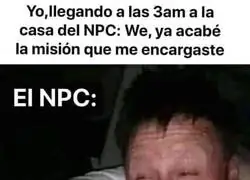 Yo a las 3am: misi&oacute;n completada. El NPC: bro...